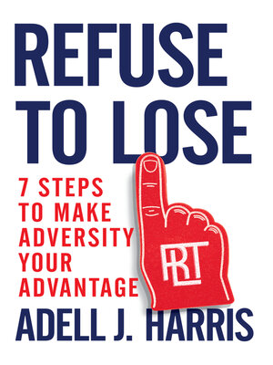 cover image of Refuse to Lose: 7 Steps to Make Adversity Your Advantage